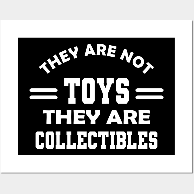 Collector - They are not toys they are collectibles Wall Art by KC Happy Shop